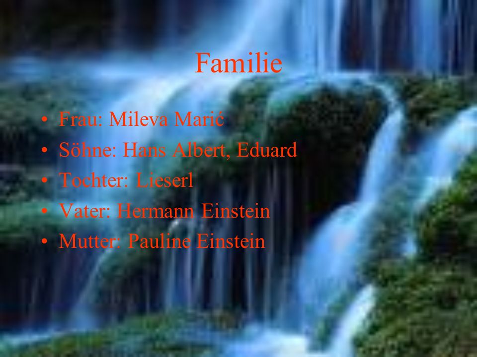 Familie Frau: Mileva Marić Söhne: Hans Albert, Eduard Tochter: Lieserl