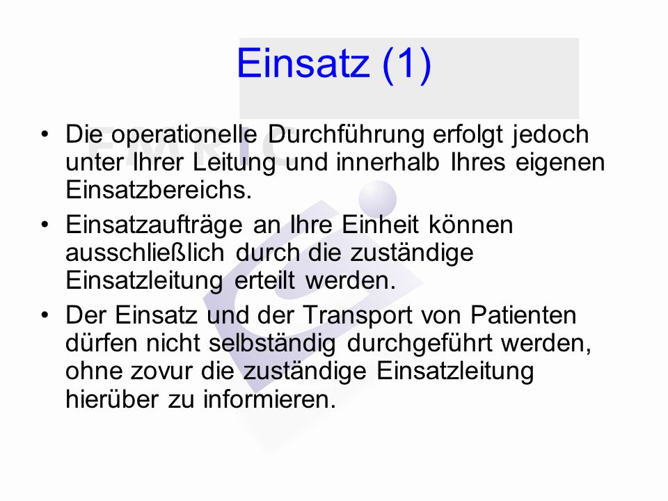 Einsatz (1) Die operationelle Durchführung erfolgt jedoch unter Ihrer Leitung und innerhalb Ihres eigenen Einsatzbereichs.