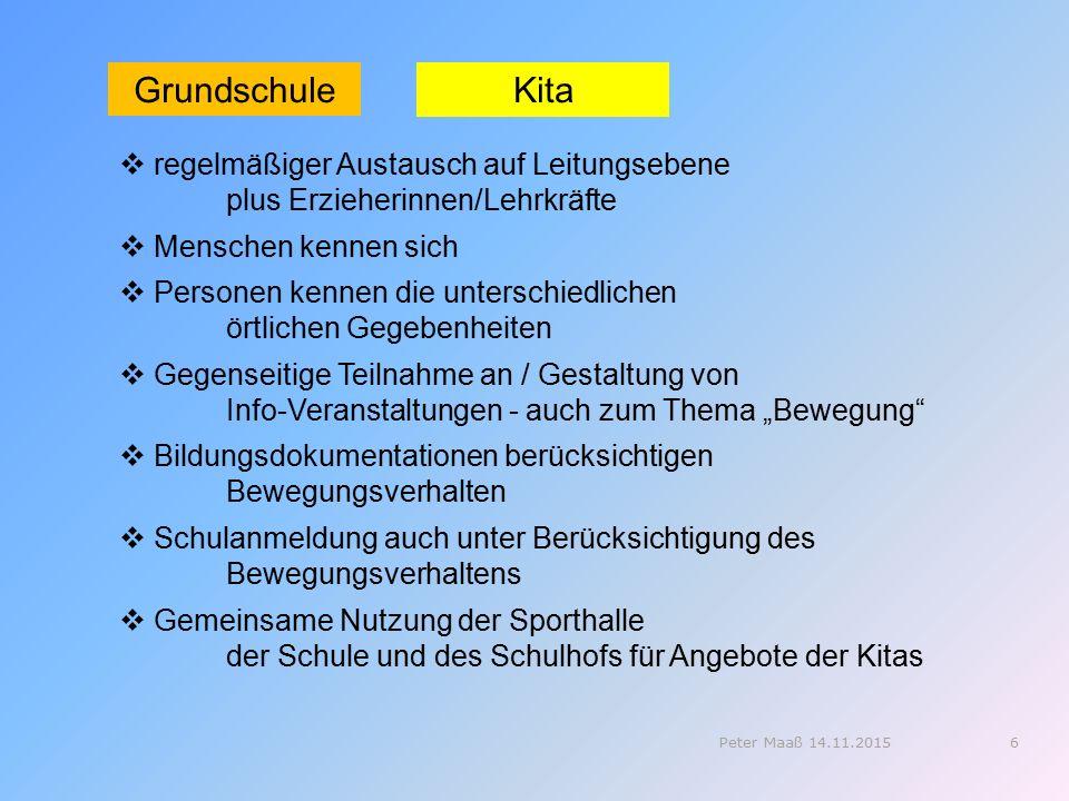 Grundschule Kita. regelmäßiger Austausch auf Leitungsebene plus Erzieherinnen/Lehrkräfte. Menschen kennen sich.
