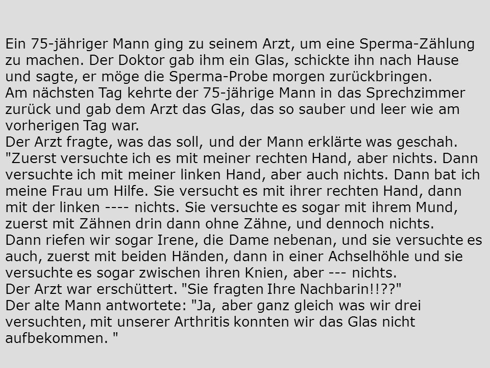 Ein 75-jähriger Mann ging zu seinem Arzt, um eine Sperma-Zählung zu machen.