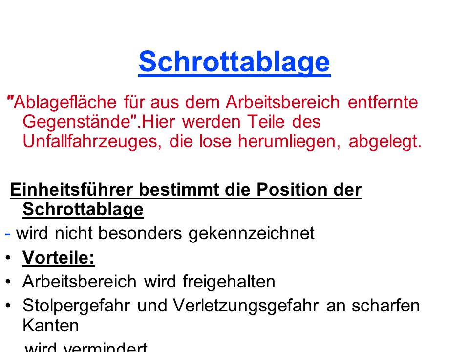 Schrottablage Ablagefläche für aus dem Arbeitsbereich entfernte Gegenstände .Hier werden Teile des Unfallfahrzeuges, die lose herumliegen, abgelegt.