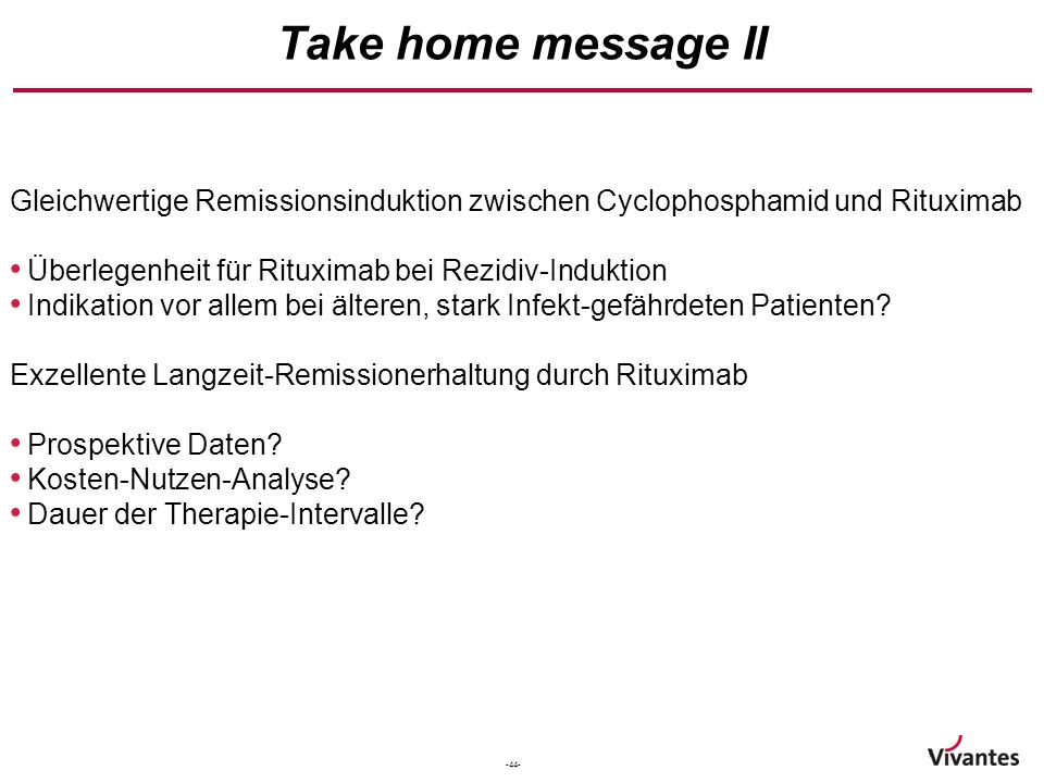 Take home message II Gleichwertige Remissionsinduktion zwischen Cyclophosphamid und Rituximab. Überlegenheit für Rituximab bei Rezidiv-Induktion.