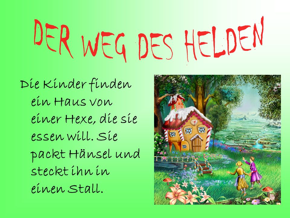 DER WEG DES HELDEN Die Kinder finden ein Haus von einer Hexe, die sie essen will.