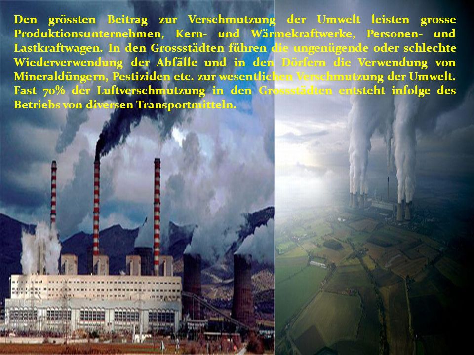 Den grössten Beitrag zur Verschmutzung der Umwelt leisten grosse Produktionsunternehmen, Kern- und Wärmekraftwerke, Personen- und Lastkraftwagen.