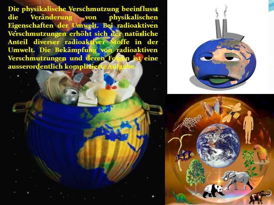Die physikalische Verschmutzung beeinflusst die Veränderung von physikalischen Eigenschaften der Umwelt.