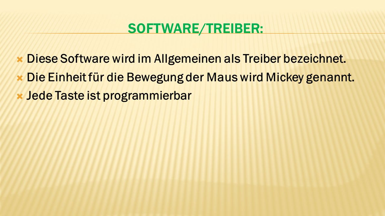Software/Treiber: Diese Software wird im Allgemeinen als Treiber bezeichnet. Die Einheit für die Bewegung der Maus wird Mickey genannt.