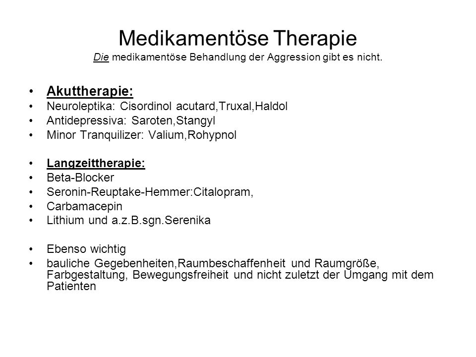 Medikamentöse Therapie Die medikamentöse Behandlung der Aggression gibt es nicht.