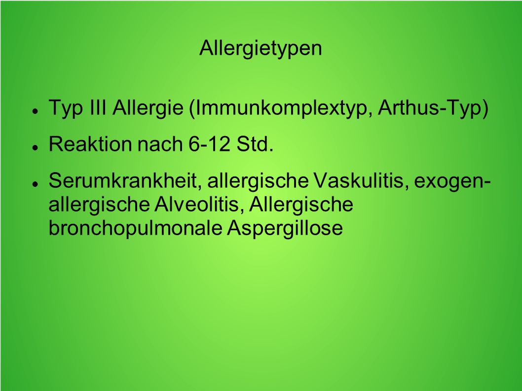 Allergietypen Typ III Allergie (Immunkomplextyp, Arthus-Typ) Reaktion nach 6-12 Std.