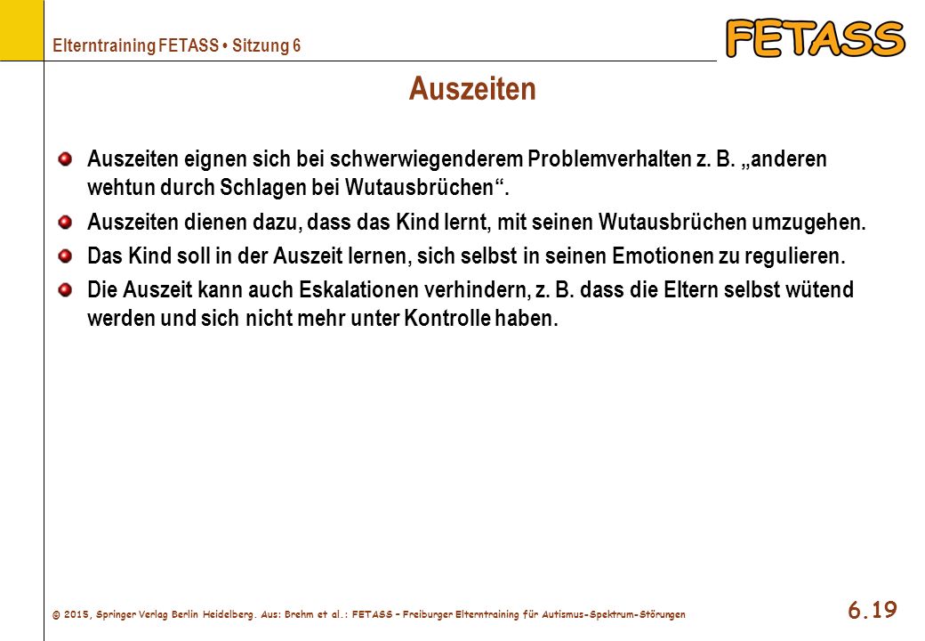Auszeiten Auszeiten eignen sich bei schwerwiegenderem Problemverhalten z. B. „anderen wehtun durch Schlagen bei Wutausbrüchen .