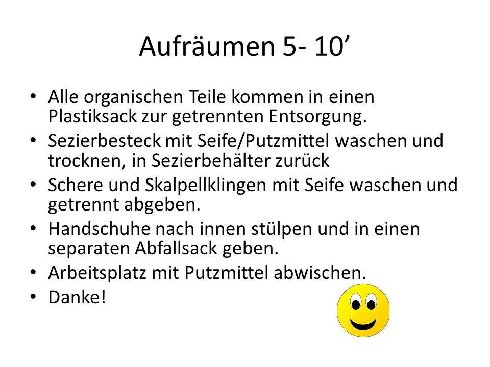 Aufräumen 5- 10’ Alle organischen Teile kommen in einen Plastiksack zur getrennten Entsorgung.