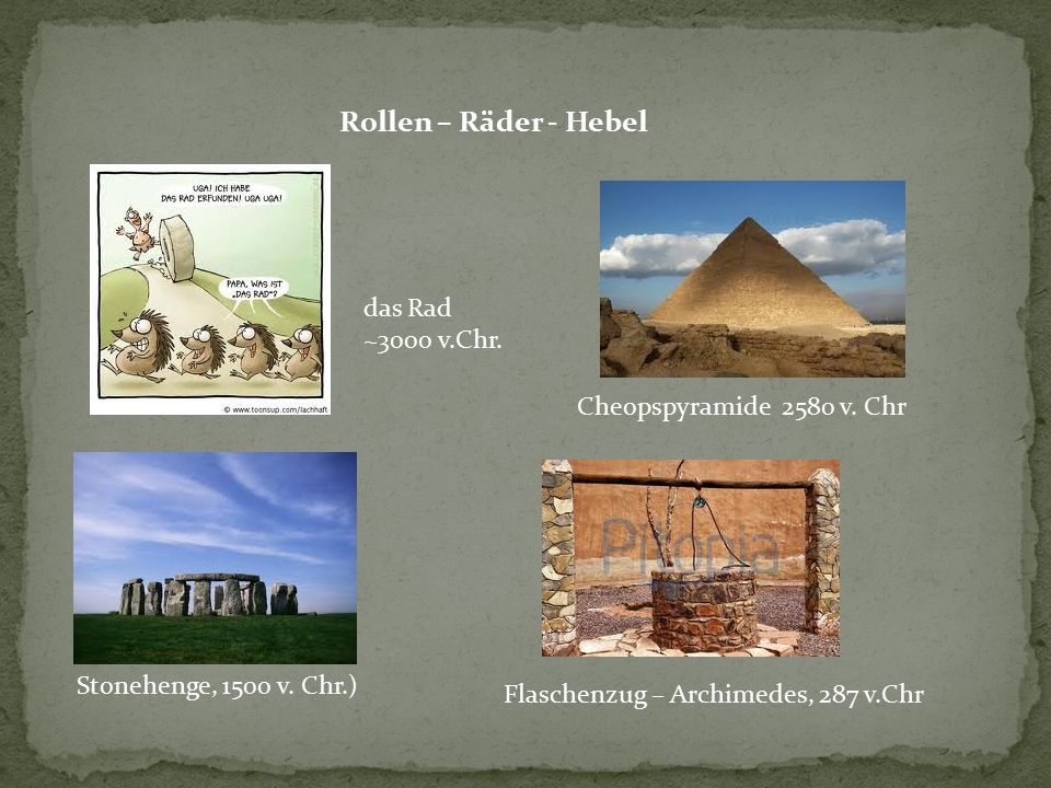 Rollen – Räder - Hebel das Rad ~3000 v.Chr. Cheopspyramide 2580 v. Chr