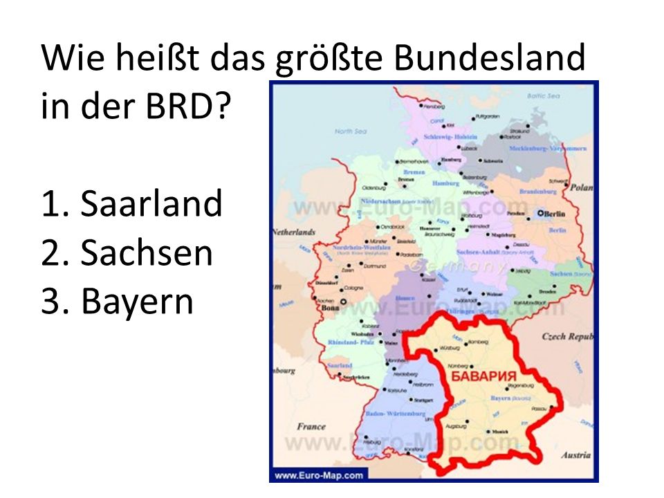 Wie heißt das größte Bundesland in der BRD. 1. Saarland 2. Sachsen 3