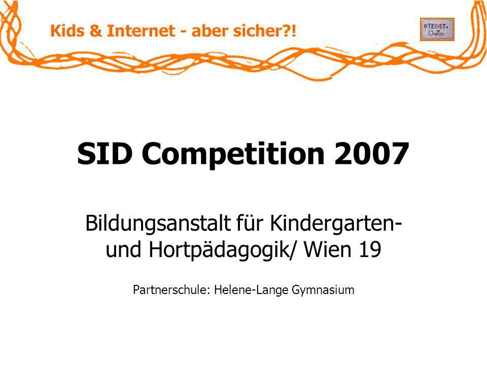 SID Competition 2007 Bildungsanstalt für Kindergarten- und Hortpädagogik/ Wien 19.