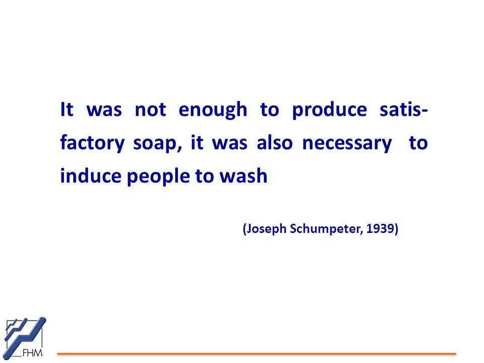It was not enough to produce satis- factory soap, it was also necessary to induce people to wash