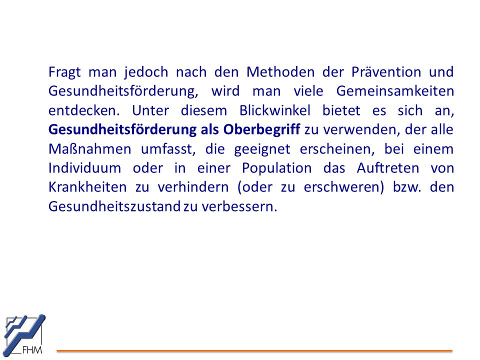 Fragt man jedoch nach den Methoden der Prävention und Gesundheitsförderung, wird man viele Gemeinsamkeiten entdecken.