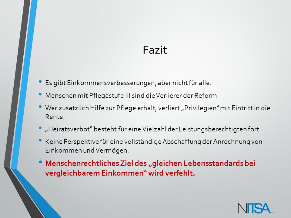 Fazit Es gibt Einkommensverbesserungen, aber nicht für alle. Menschen mit Pflegestufe III sind die Verlierer der Reform.