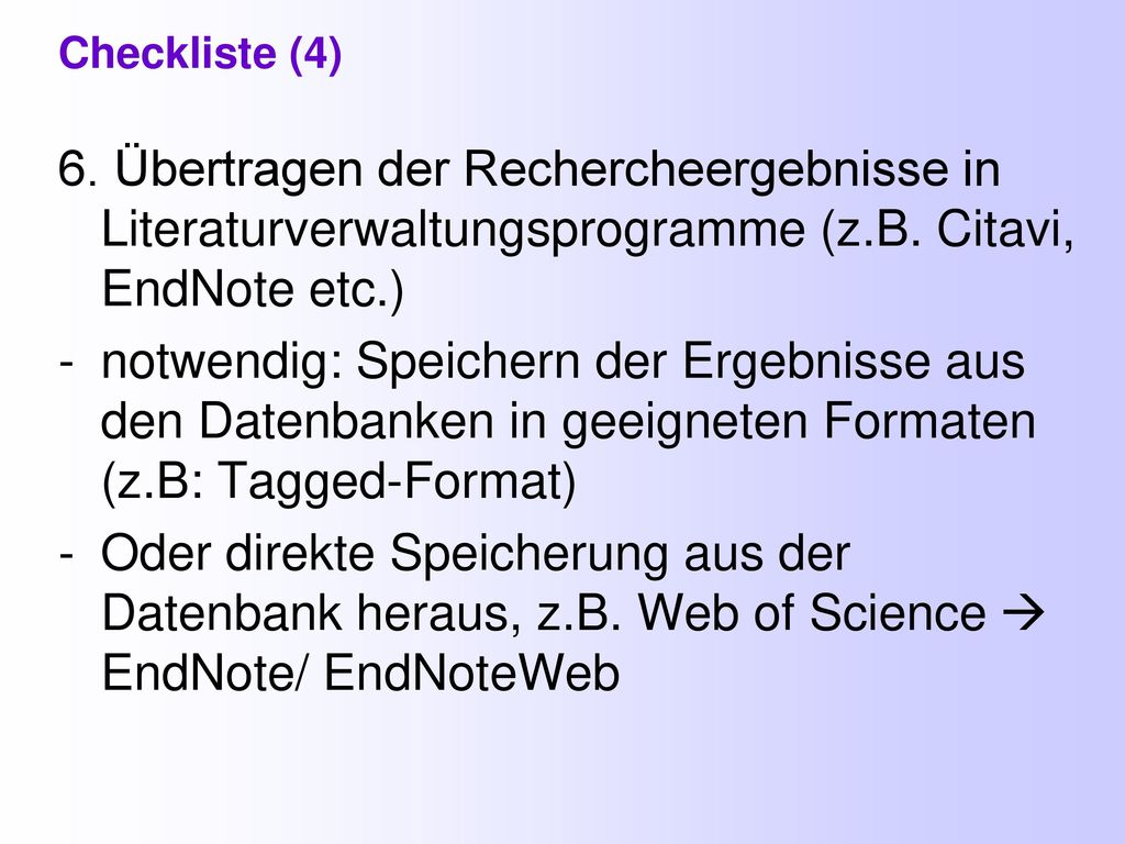 Checkliste (4) 6. Übertragen der Rechercheergebnisse in Literaturverwaltungsprogramme (z.B. Citavi, EndNote etc.)