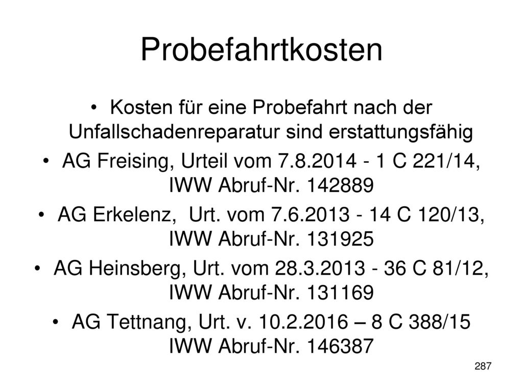 Probefahrtkosten Kosten für eine Probefahrt nach der Unfallschadenreparatur sind erstattungsfähig.