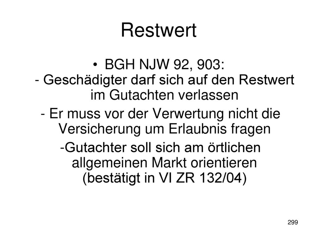Restwert BGH NJW 92, 903: - Geschädigter darf sich auf den Restwert im Gutachten verlassen.