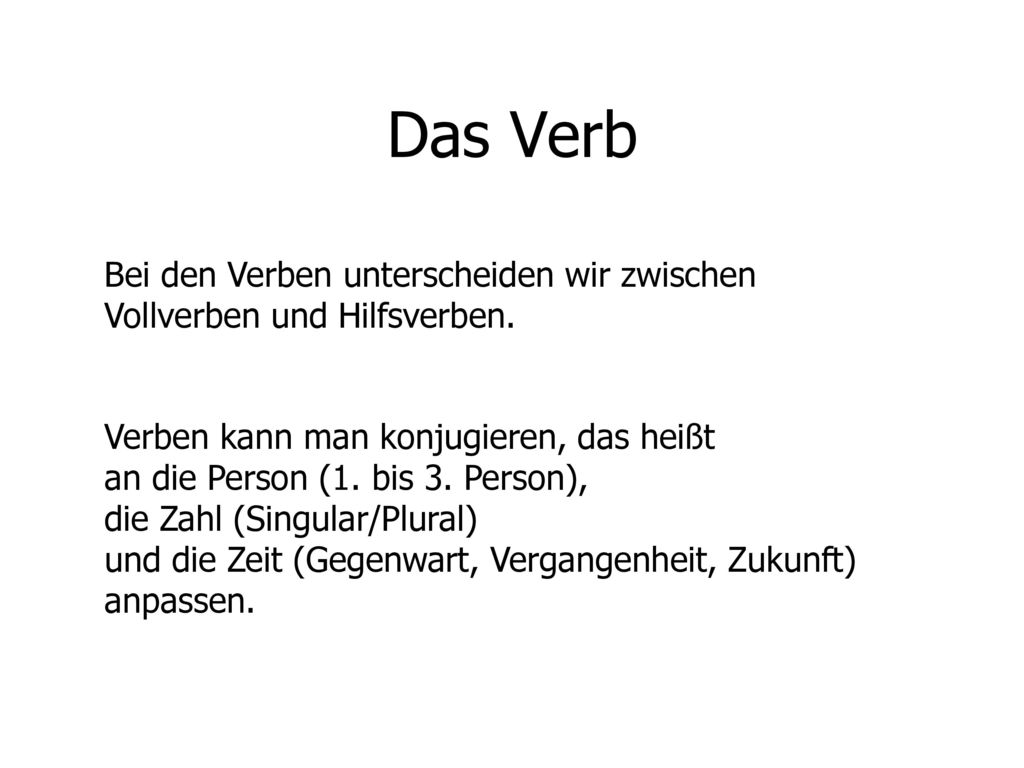 Das Verb Bei den Verben unterscheiden wir zwischen Vollverben und Hilfsverben.
