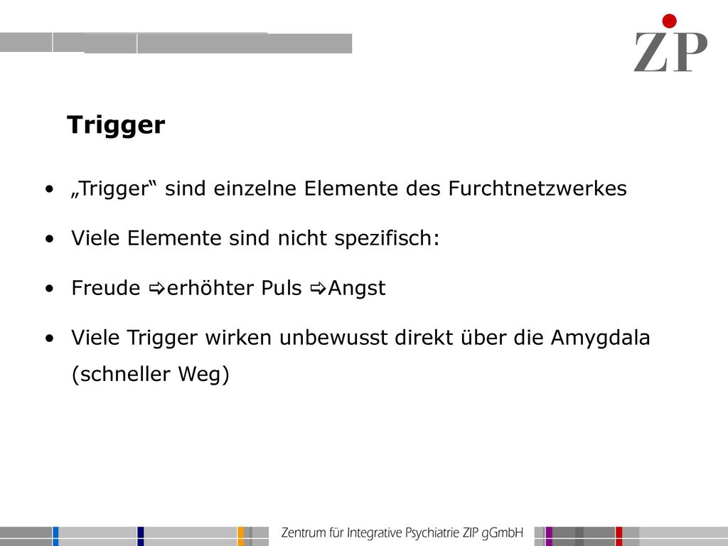 Trigger „Trigger sind einzelne Elemente des Furchtnetzwerkes