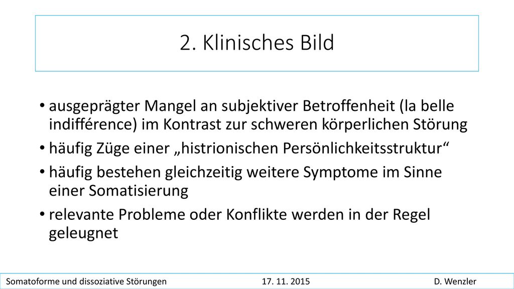 2. Klinisches Bild ausgeprägter Mangel an subjektiver Betroffenheit (la belle indifférence) im Kontrast zur schweren körperlichen Störung.