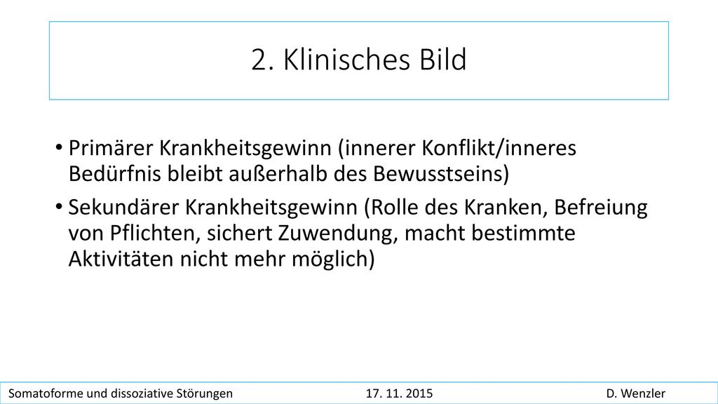 2. Klinisches Bild Primärer Krankheitsgewinn (innerer Konflikt/inneres Bedürfnis bleibt außerhalb des Bewusstseins)