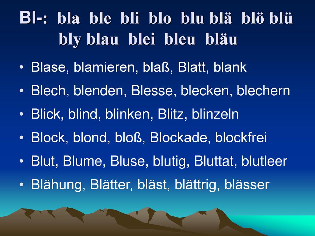 Bl-: bla ble bli blo blu blä blö blü bly blau blei bleu bläu