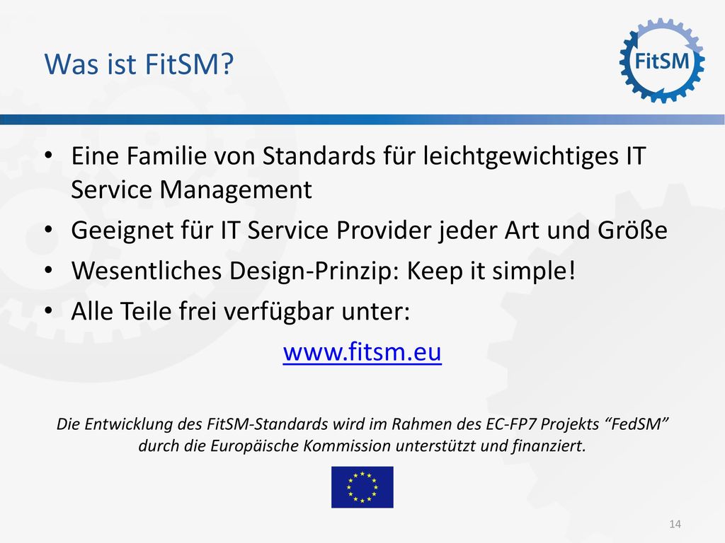 Was ist FitSM Eine Familie von Standards für leichtgewichtiges IT Service Management. Geeignet für IT Service Provider jeder Art und Größe.