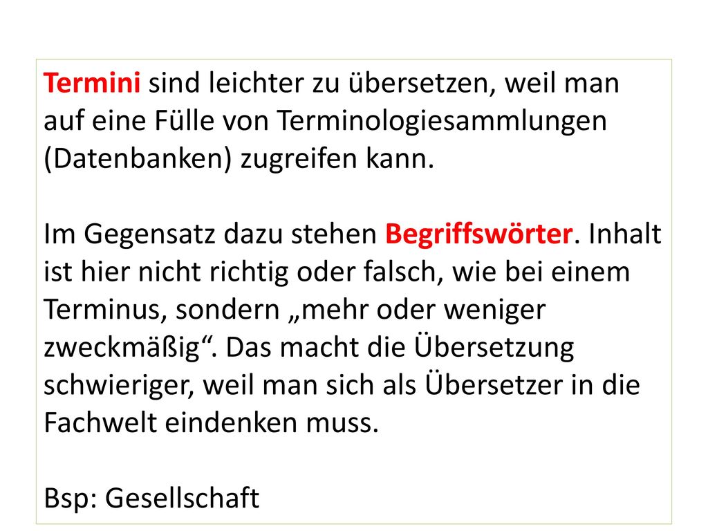 Termini sind leichter zu übersetzen, weil man auf eine Fülle von Terminologiesammlungen (Datenbanken) zugreifen kann.