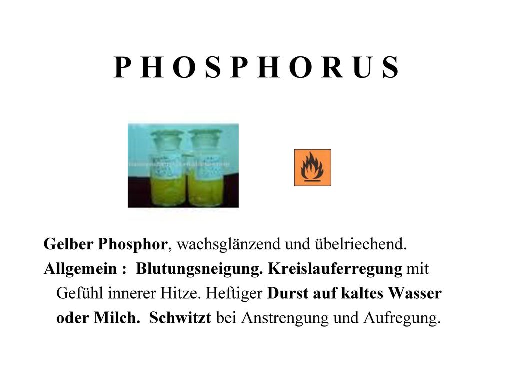 P H O S P H O R U S Gelber Phosphor, wachsglänzend und übelriechend.