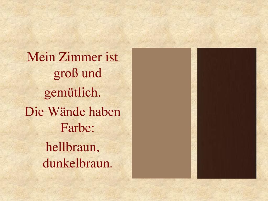 Mein Zimmer ist groß und gemütlich. Die Wände haben Farbe: