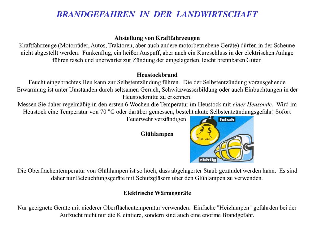 BRANDGEFAHREN IN DER LANDWIRTSCHAFT Abstellung von Kraftfahrzeugen Kraftfahrzeuge (Motorräder, Autos, Traktoren, aber auch andere motorbetriebene Geräte) dürfen in der Scheune nicht abgestellt werden.