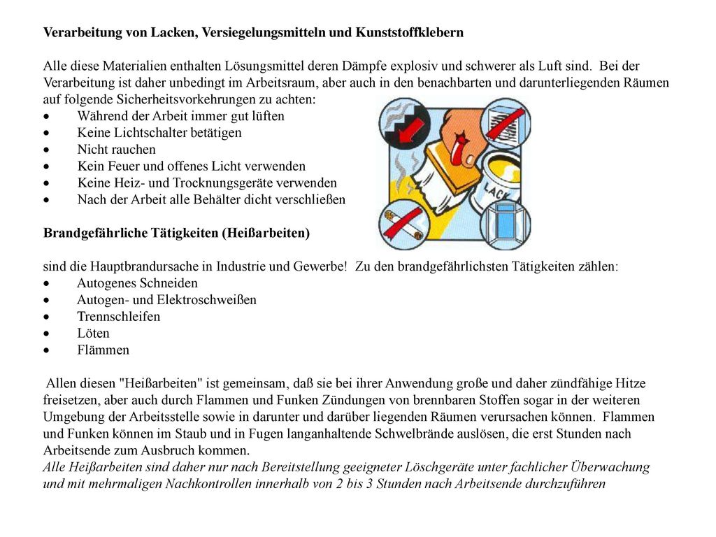 Verarbeitung von Lacken, Versiegelungsmitteln und Kunststoffklebern Alle diese Materialien enthalten Lösungsmittel deren Dämpfe explosiv und schwerer als Luft sind.