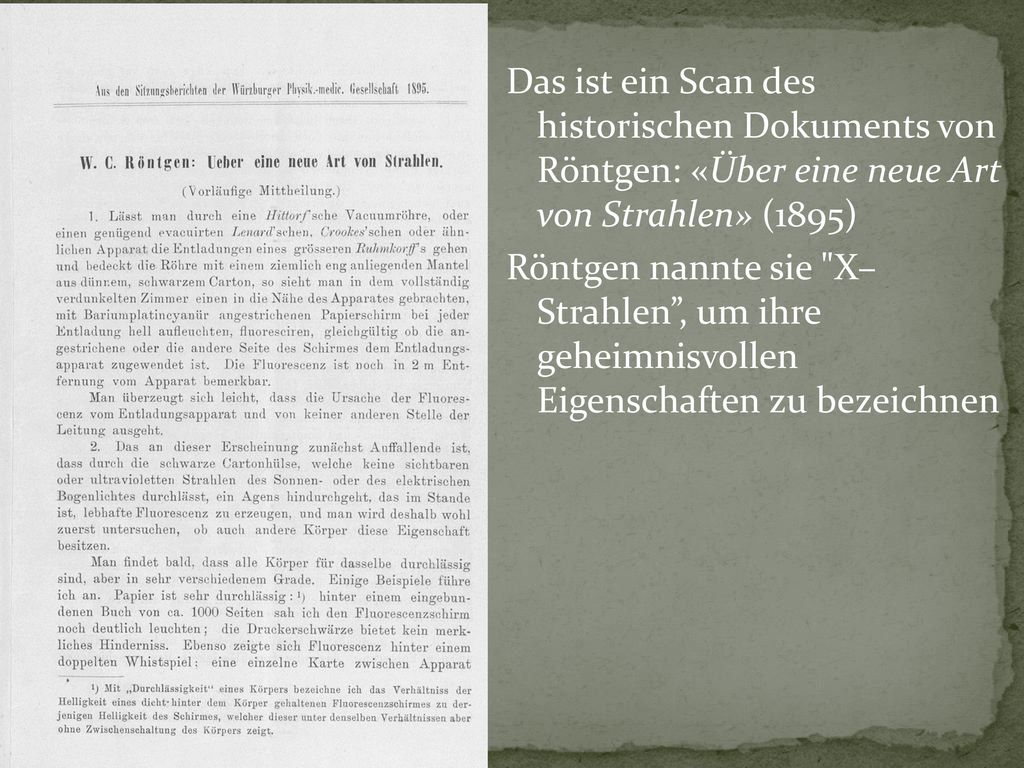 Das ist ein Scan des historischen Dokuments von Röntgen: «Über eine neue Art von Strahlen» (1895) Röntgen nannte sie X– Strahlen , um ihre geheimnisvollen Eigenschaften zu bezeichnen
