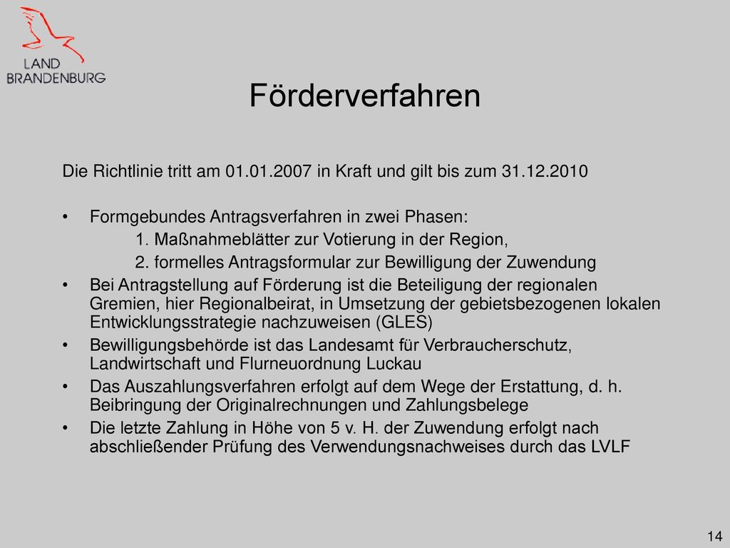 Förderverfahren Die Richtlinie tritt am in Kraft und gilt bis zum Formgebundes Antragsverfahren in zwei Phasen: