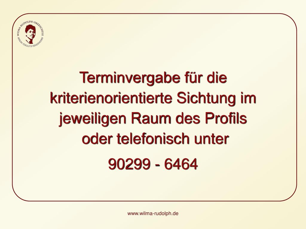 Terminvergabe für die kriterienorientierte Sichtung im jeweiligen Raum des Profils oder telefonisch unter