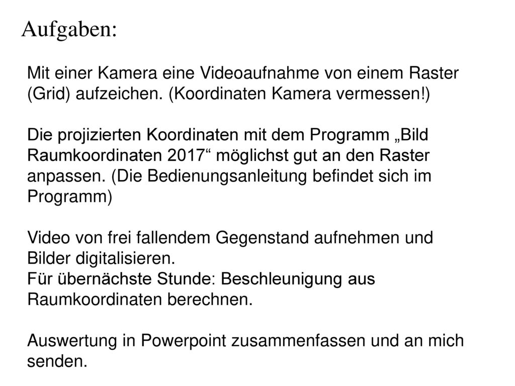 Aufgaben: Mit einer Kamera eine Videoaufnahme von einem Raster (Grid) aufzeichen. (Koordinaten Kamera vermessen!)