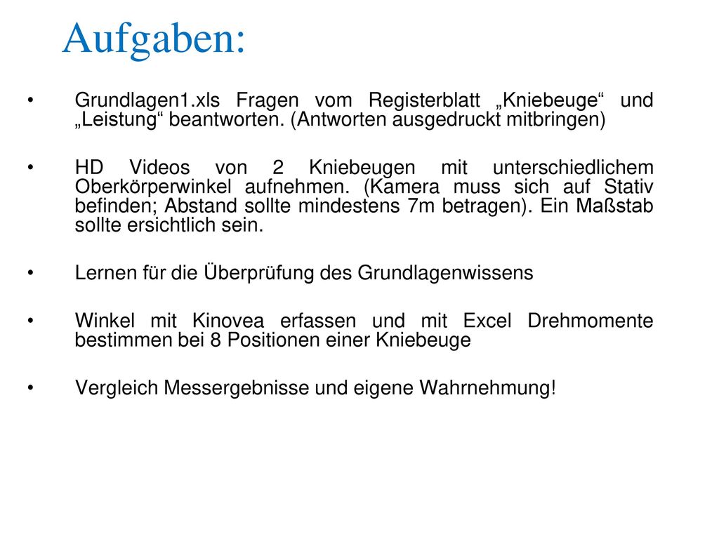 Aufgaben: Grundlagen1.xls Fragen vom Registerblatt „Kniebeuge und „Leistung beantworten. (Antworten ausgedruckt mitbringen)