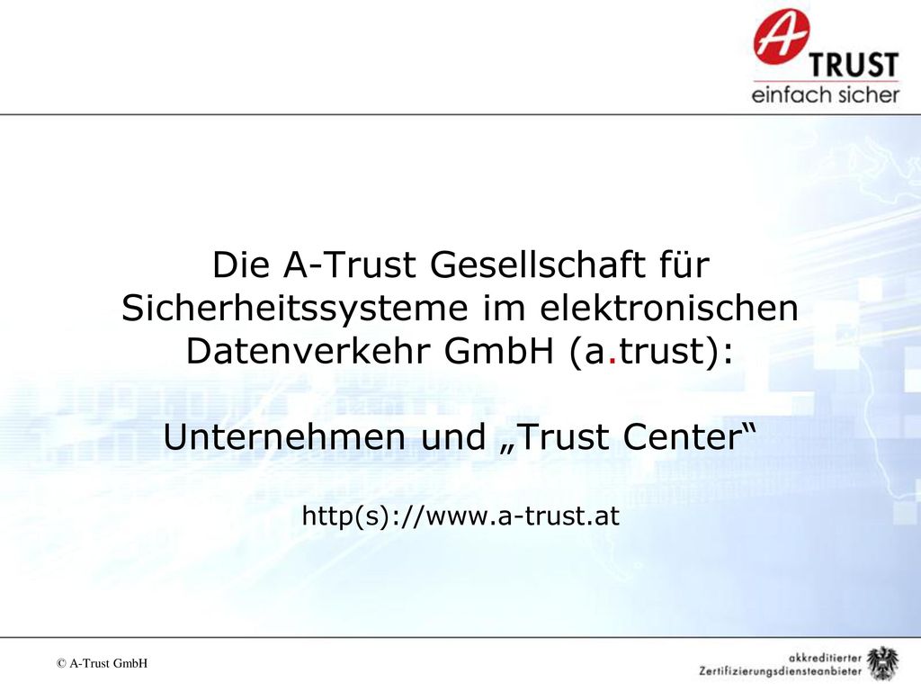 Die A-Trust Gesellschaft für Sicherheitssysteme im elektronischen Datenverkehr GmbH (a.trust): Unternehmen und „Trust Center http(s)://