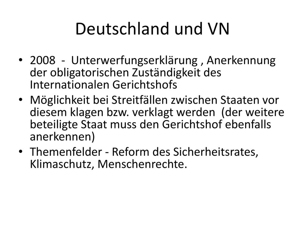 Deutschland und VN Unterwerfungserklärung , Anerkennung der obligatorischen Zuständigkeit des Internationalen Gerichtshofs.