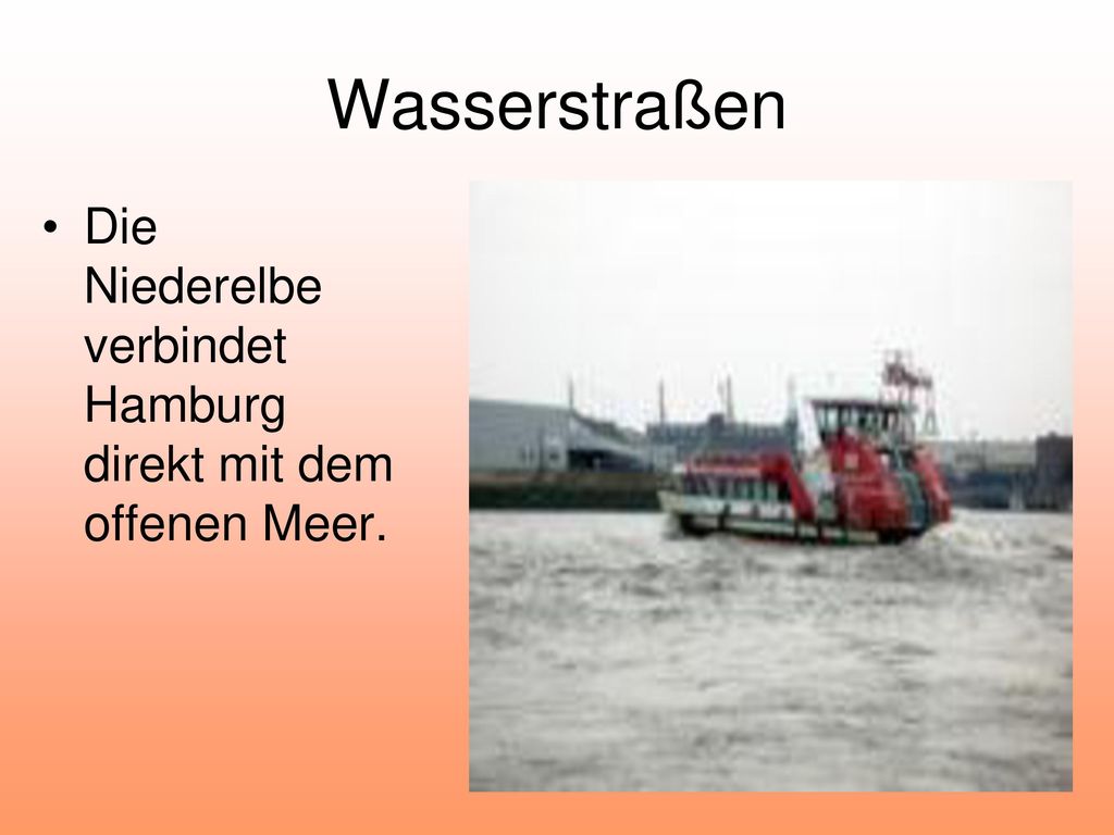 Wasserstraßen Die Niederelbe verbindet Hamburg direkt mit dem offenen Meer.