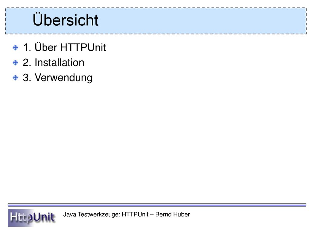 Übersicht 1. Über HTTPUnit 2. Installation 3. Verwendung