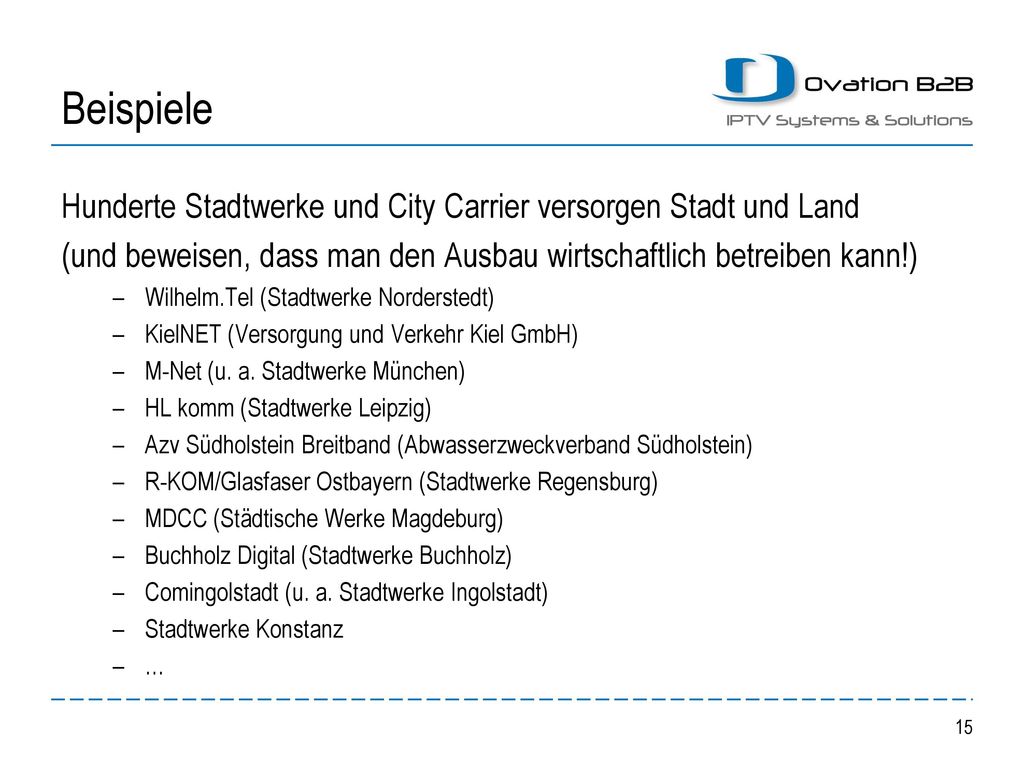 Beispiele Hunderte Stadtwerke und City Carrier versorgen Stadt und Land. (und beweisen, dass man den Ausbau wirtschaftlich betreiben kann!)
