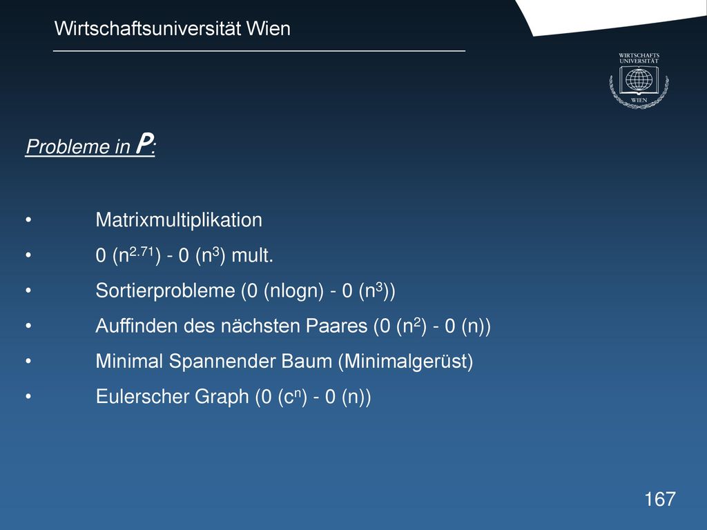 Probleme in P: Matrixmultiplikation. 0 (n2.71) - 0 (n3) mult. Sortierprobleme (0 (nlogn) - 0 (n3))
