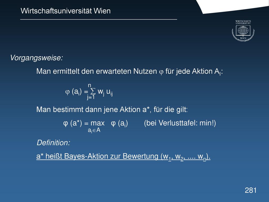 Vorgangsweise: Man ermittelt den erwarteten Nutzen  für jede Aktion AI: n.  (ai) =  wj uij. j=1.