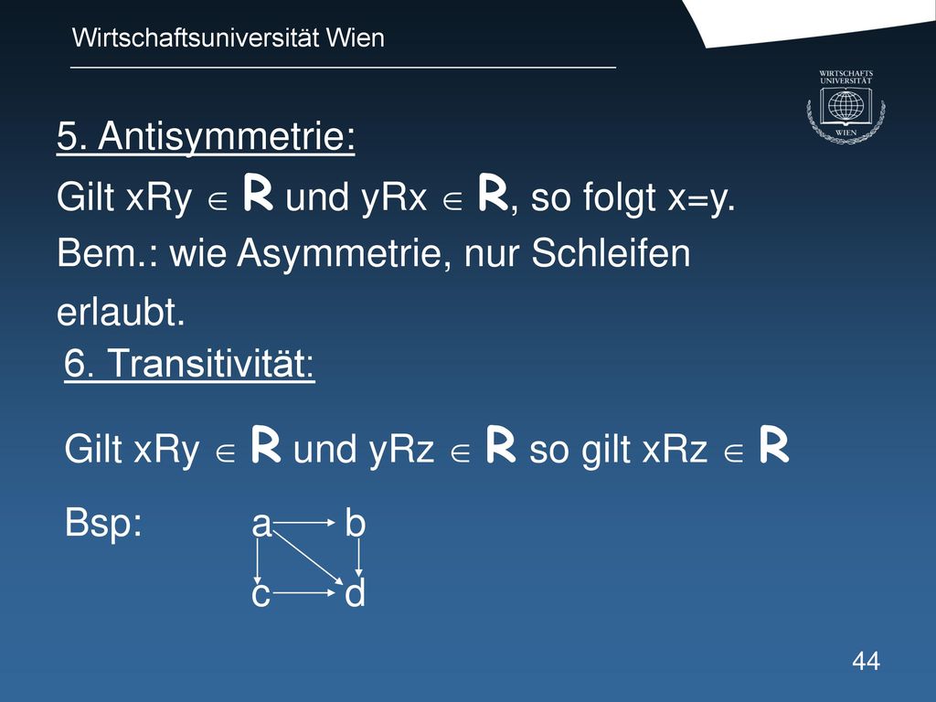 5. Antisymmetrie: Gilt xRy  R und yRx  R, so folgt x=y. Bem