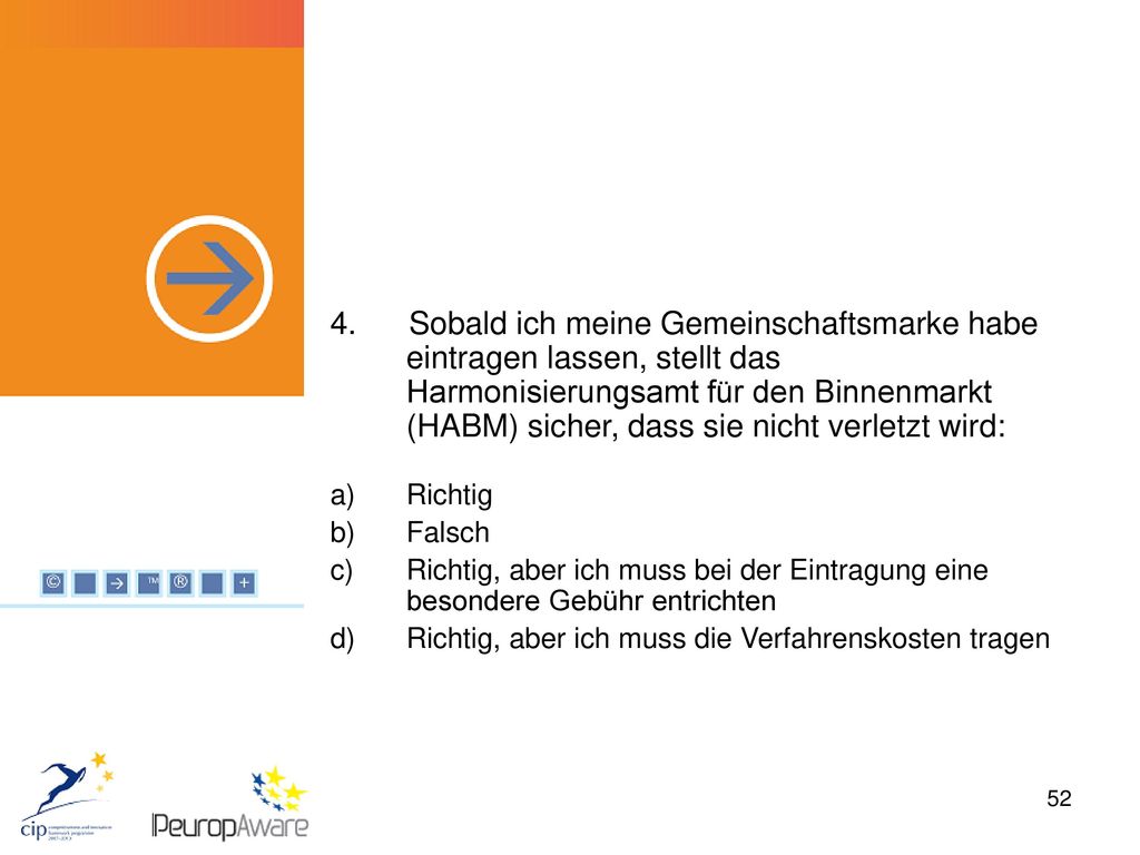 4. Sobald ich meine Gemeinschaftsmarke habe eintragen lassen, stellt das Harmonisierungsamt für den Binnenmarkt (HABM) sicher, dass sie nicht verletzt wird: