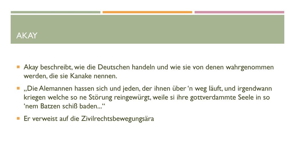 Akay Akay beschreibt, wie die Deutschen handeln und wie sie von denen wahrgenommen werden, die sie Kanake nennen.