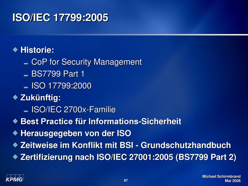 ISO/IEC 17799:2005 Historie: CoP for Security Management BS7799 Part 1